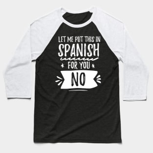 Let me put this in Spanish NO - White design Baseball T-Shirt